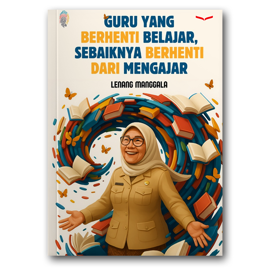 Guru Yang Berhenti Belajar, Sebaiknya Berhenti Dari Mengajar