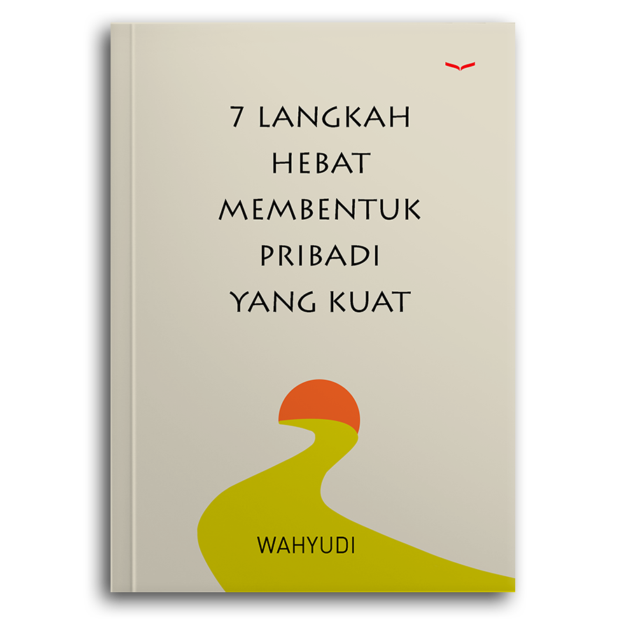7 Langkah Hebat Membentuk Pribadi Yang Kuat