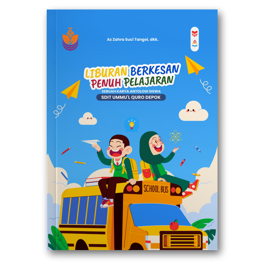 Liburan Berkesan Penuh Pelajaran: Sebuah Karya Antologi Siswa Sdit Ummul Quro Depok