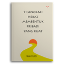 7 Langkah Hebat Membentuk Pribadi Yang Kuat